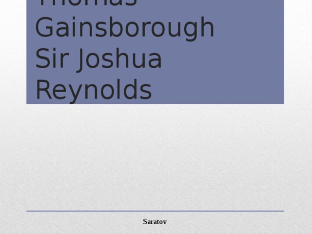 Thomas Gainsborough Sir Joshua Reynolds Saratov 