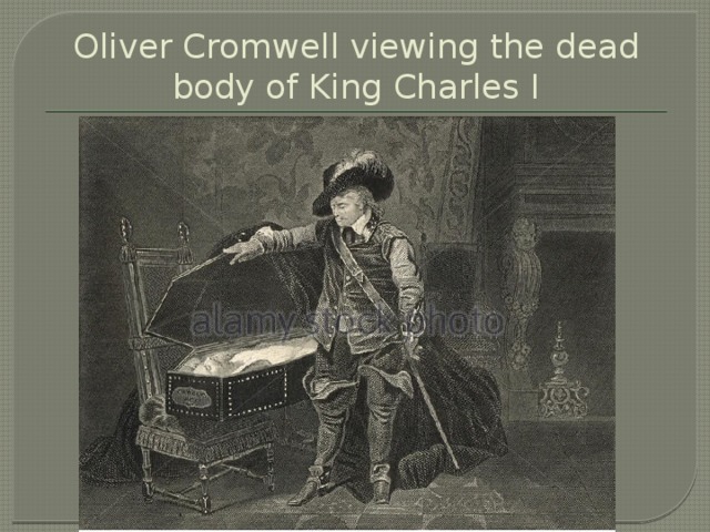 Oliver Cromwell viewing the dead body of King Charles I 