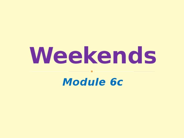 6c weekends