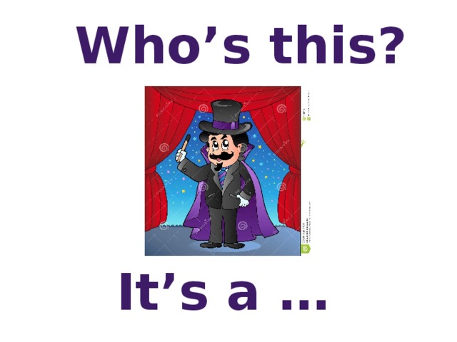 Who’s this? It’s a …  