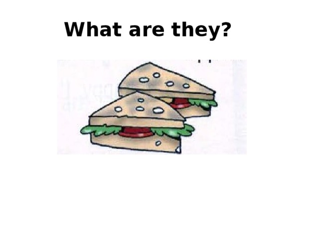  What are they? 