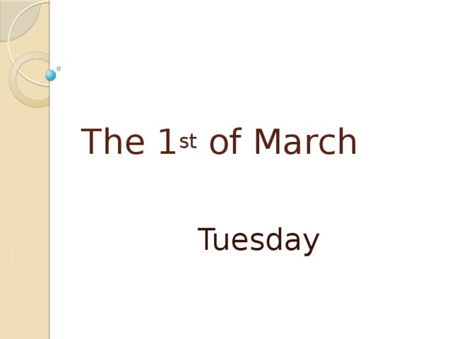 The 1 st of March   Tuesday 