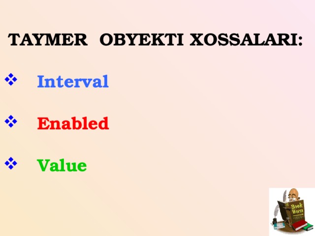 TAYMER OBYEKTI XOSSALARI:   Interval   Enabled   Value   