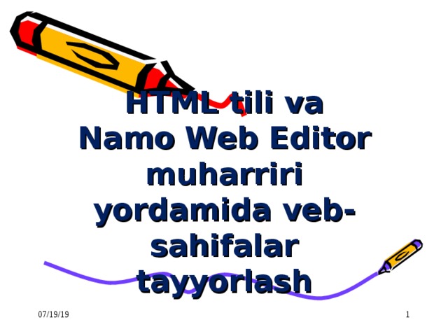 HTML tili va Namo Web Editor muharriri yordamida veb-sahifalar tayyorlash 07/19/19  