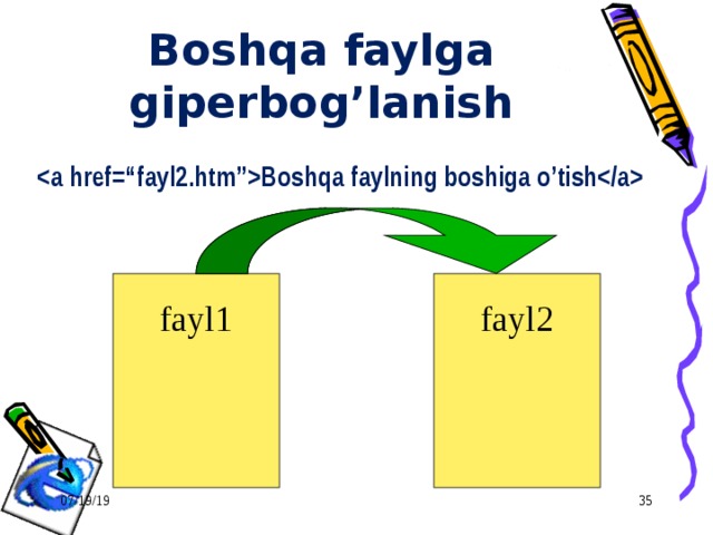 Boshqa faylga giperbog’lanish Boshqa faylning boshiga o’tish fayl1 fayl2 07/19/19  