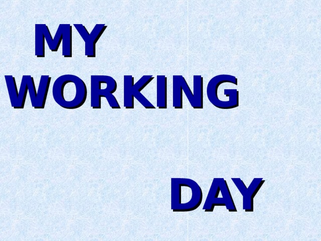 My working day