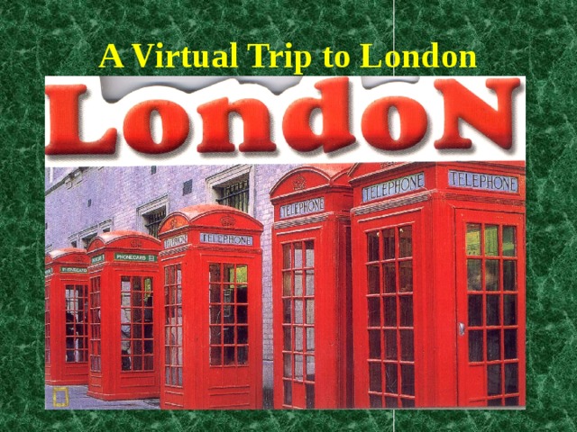 A Virtual Trip to London