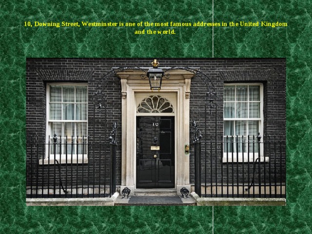 10, Downing Street, Westminster is one of the most famous addresses in the United Kingdom and the world.