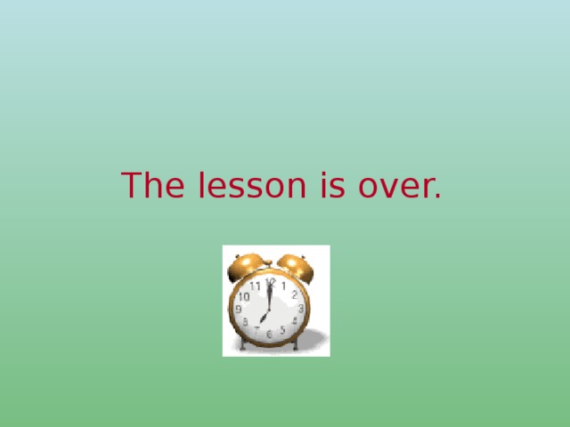 The lesson is over.