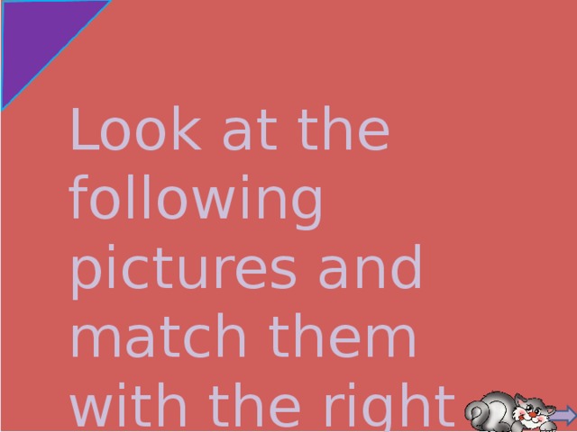 Look at the following pictures and match them with the right prepositions. 