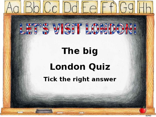  The big London Quiz Tick the right answer 