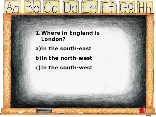 Where in England is London? In the south-east In the north-west In the south-west  