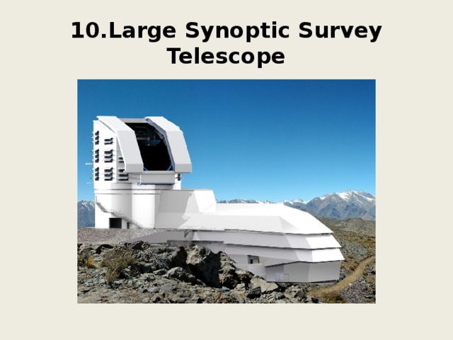 10.Large Synoptic Survey Telescope 