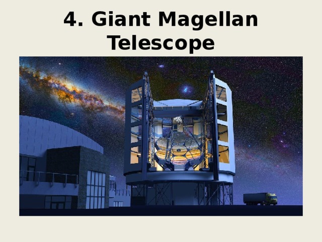 4. Giant Magellan Telescope 