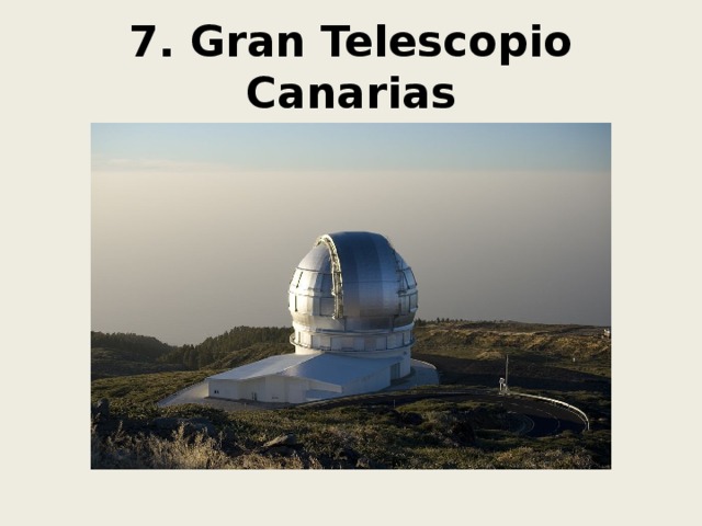 7. Gran Telescopio Canarias 