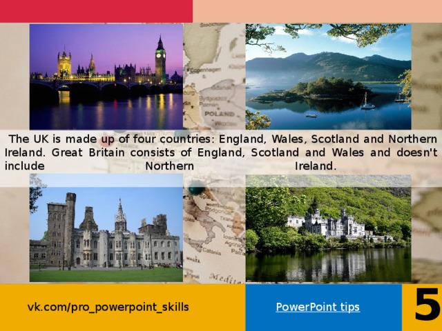  The UK is made up of four countries: England, Wales, Scotland and Northern Ireland. Great Britain consists of England, Scotland and Wales and doesn't include Northern Ireland.   5 