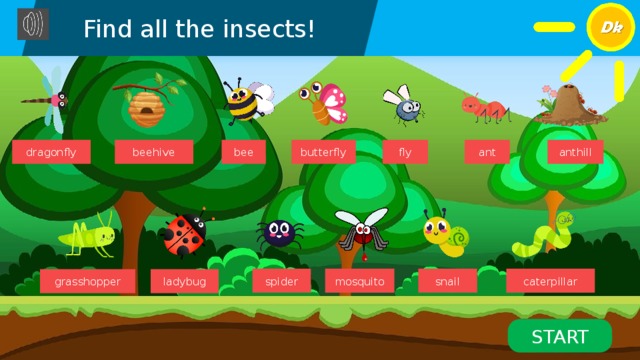 anthill ant fly butterfly bee beehive dragonfly spider mosquito snail caterpillar grasshopper ladybug START 