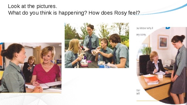 Look at the pictures.  What do you think is happening? How does Rosy feel? 