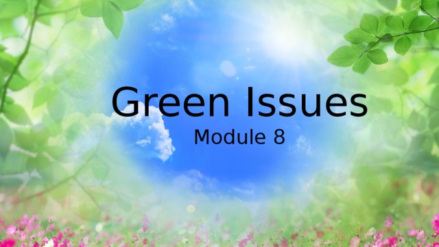 Green Issues Module 8 