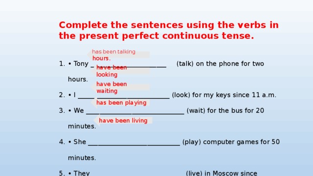 Complete the sentences using present perfect continuous