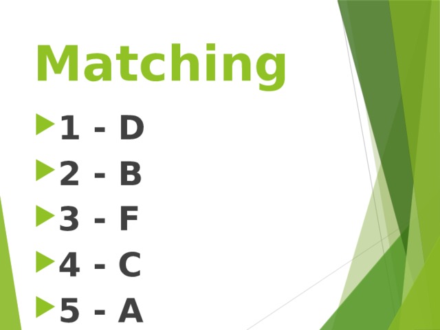Matching 1 - D 2 - B 3 - F 4 - C 5 - A 