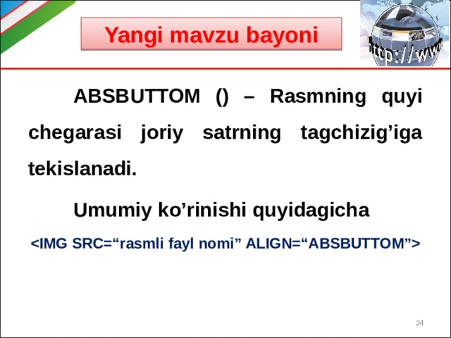 Yangi mavzu bayoni  ABSBUTTOM () – Rasmning quyi chegarasi joriy satrning tagchizig’iga tekislanadi.  Umumiy ko’rinishi quyidagicha   