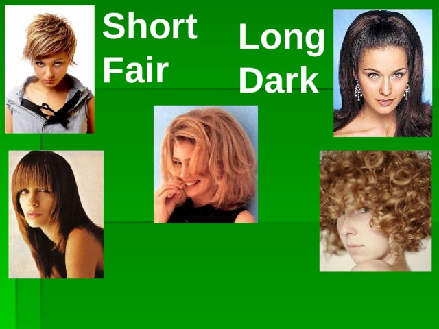Short Fair Long Dark  