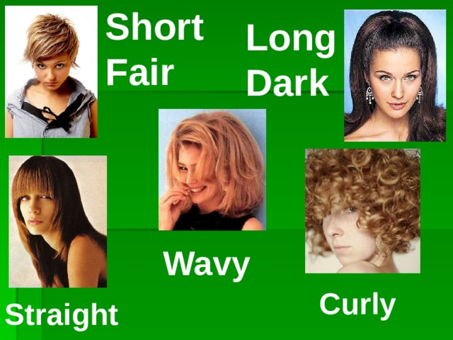 Short Fair Long Dark  Wavy  Curly Straight  