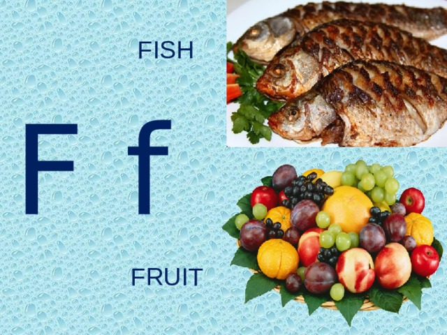 FISH F f FRUIT 
