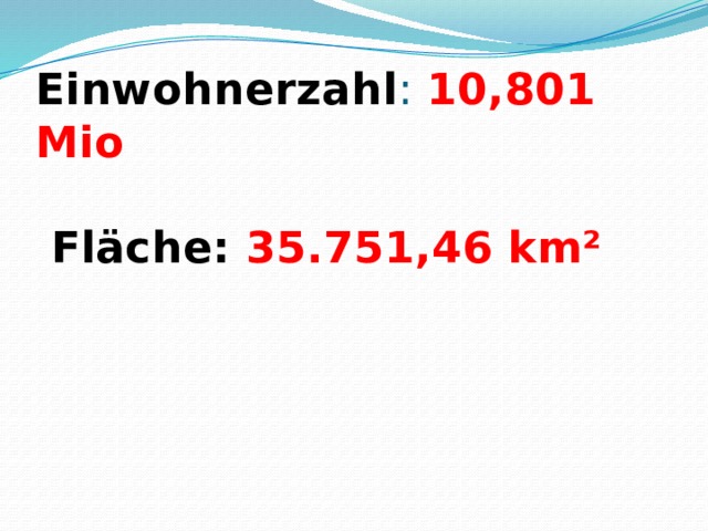 Einwohnerzahl : 10,801 Mio   Fläche: 35.751,46 km² 