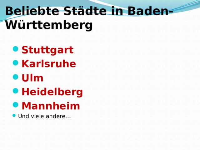 Beliebte Städte in Baden-Württemberg Stuttgart Karlsruhe  Ulm Heidelberg Mannheim Und viele andere… 