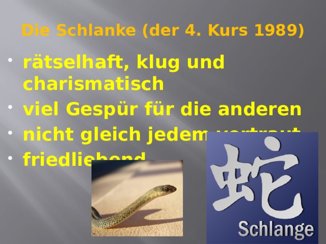 Die Schlanke (der 4. Kurs 1989) rätselhaft, klug und charismatisch viel Gespür für die anderen nicht gleich jedem vertraut friedliebend 