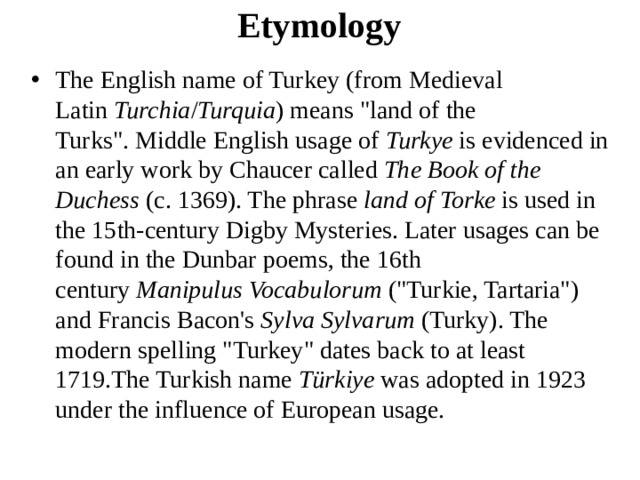 Etymology The English name of Turkey (from Medieval Latin  Turchia / Turquia ) means 