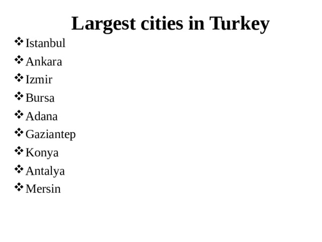 Largest cities in Turkey Istanbul Ankara Izmir Bursa Adana Gaziantep Konya Antalya Mersin 