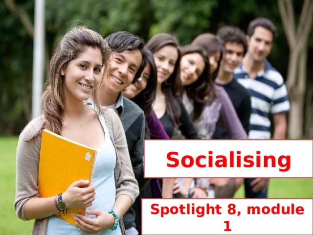 Socialising Spotlight 8, module 1 Irina Averkieva 