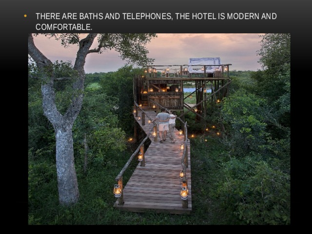 THERE ARE BATHS AND TELEPHONES, THE HOTEL IS MODERN AND COMFORTABLE. 