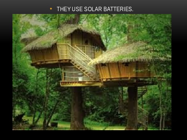 THEY USE SOLAR BATTERIES. 