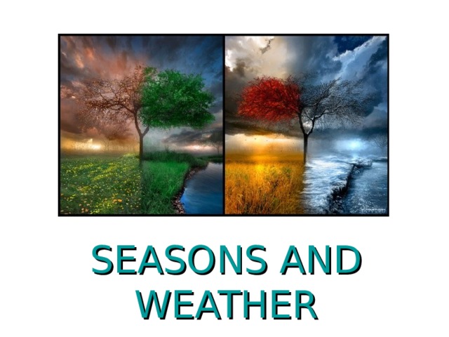 SEASONS AND WEATHER 