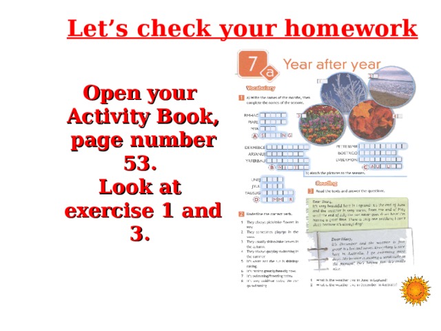 Let’s check your homework   Open your  Activity Book,  page number 53. Look at  exercise 1 and 3. 