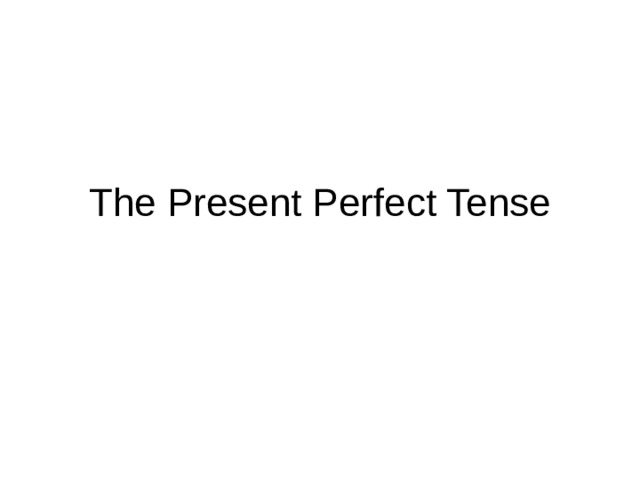 The Present Perfect Tense 