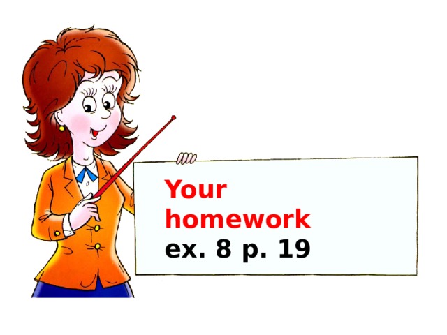 Your homework ex. 8 p. 19 