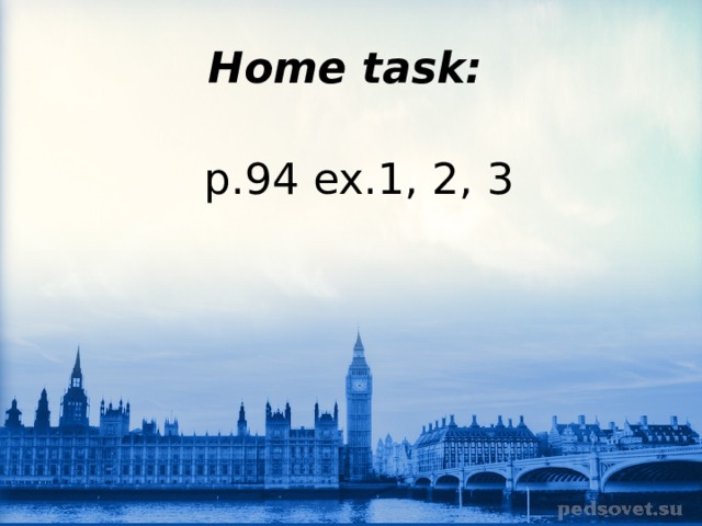 Home task: p.94 ex.1, 2, 3 