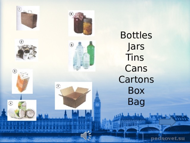   Bottles  Jars  Tins  Cans  Cartons  Box  Bag    