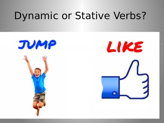 Dynamic or Stative Verbs? 
