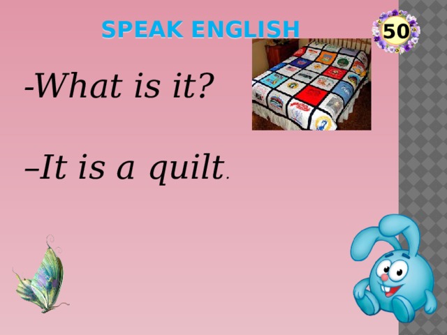 speak English 50 -What is it? – It is a quilt .  