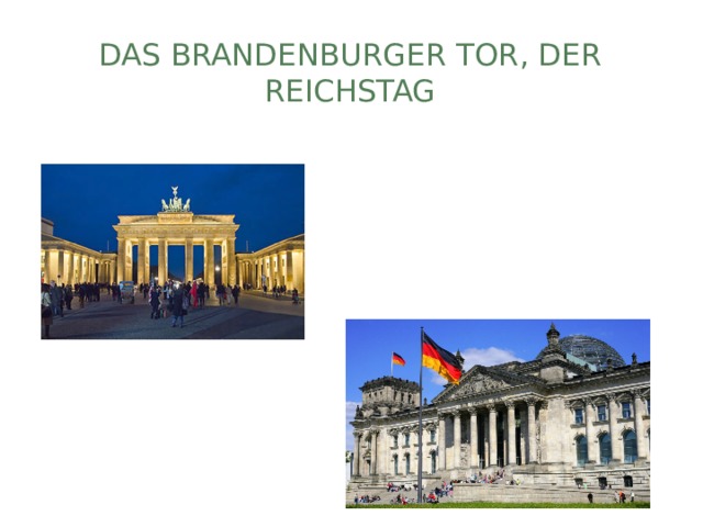 das Brandenburger Tor, der Reichstag 