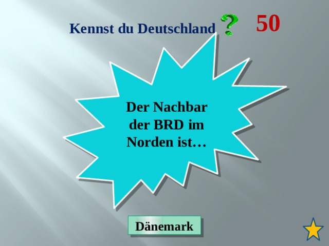50 Kennst du Deutschland Der Nachbar der BRD im Norden ist… Dänemark 