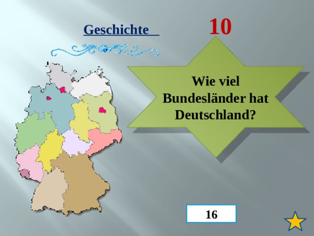Geschichte  10 Wie viel Bundesländer hat Deutschland? 16 