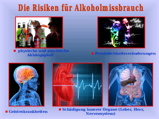  physische und psychische Abhängigkeit   Persönlichkeitsveränderungen   Schädigung innerer Organe (Leber, Herz, Nervensystem )   Geisteskrankheiten  