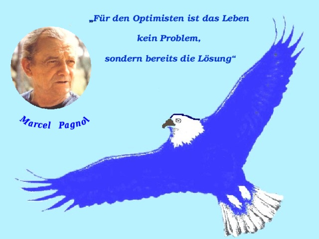 „ Für den Optimisten ist das Leben kein Problem, sondern bereits die Lösung“ 